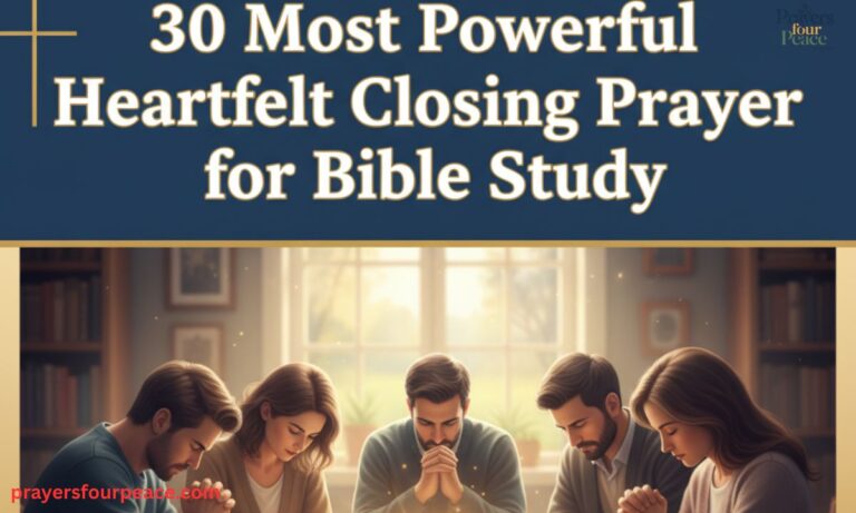 30 Most Powerful Heartfelt Closing Prayer for Bible Study