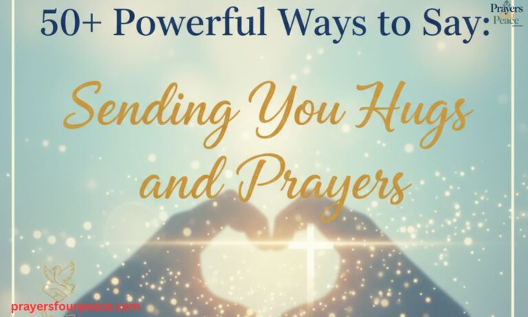 50+ Powerful Ways to Say : Sending You Hugs and Prayers in 2026